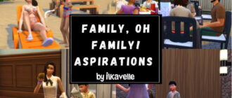 Мод Sims 4 «Жизненные цели для семьи Family, Oh Family» от ilkavelle